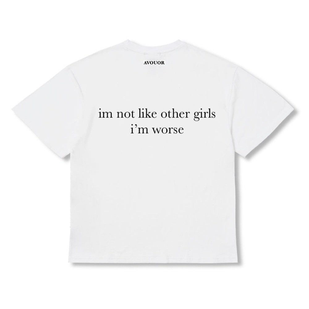 “im not like other girls, im worse” statement t-shirt.